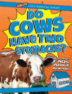 Do Cows Have Two Stomachs?: And Other FAQs about Animals