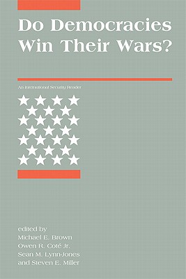 Do Democracies Win Their Wars?: An International Security Reader - Brown, Michael E (Editor), and Jr, Owen R Cot� (Editor), and Lynn-Jones, Sean M (Editor)