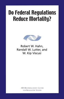 Do Federal Regulations Reduce Mortality? - Hahn, Robert W, and Lutter, Randall W, and Viscusi, Kip W