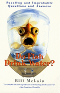 Do Fish Drink Water?: Puzzling and Improbable Questions and Answers