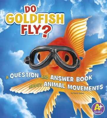 Do Goldfish Fly?: Question and Answer Book - James, Emily