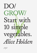 Do Grow: Start with 10 simple vegetables.