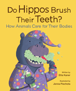 Do Hippos Brush Their Teeth?: How Animals Care for Their Bodies