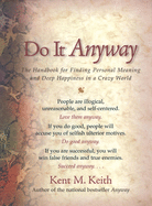 Do It Anyway: The Handbook for Finding Personal Meaning and Deep Happiness in a Crazy World