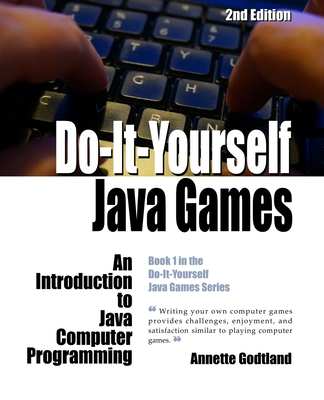Do-It-Yourself Java Games: An Introduction to Java Computer Programming - Darst, Leah (Editor), and Godtland, Annette