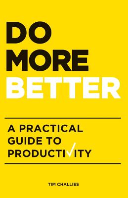 Do More Better: A Practical Guide to Productivity - Challies, Tim