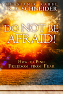 Do Not Be Afraid!: How to Find Freedom from Fear