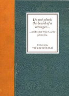 Do Not Pluck the Beard of a Stranger: and other wise Gaelic Proverbs
