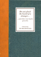 Do Not Pluck the Beard of a Stranger: And Other Wise Gaelic Proverbs