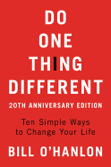 Do One Thing Different: Ten Simple Ways to Change Your Life
