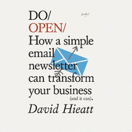 Do Open: How a simple email newsletter can transform your business (and it can)