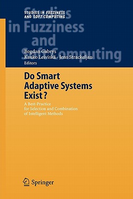 Do Smart Adaptive Systems Exist?: Best Practice for Selection and Combination of Intelligent Methods - Gabrys, Bogdan (Editor), and Leivisk�, Kauko (Editor), and Strackeljan, Jens (Editor)