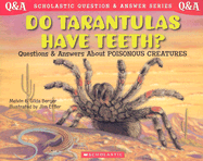 Do Tarantulas Have Teeth?: Questions and Answers about Poisonous Creatures