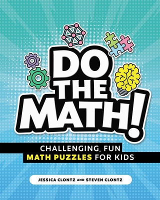 Do the Math!: Challenging, Fun Math Puzzles for Kids - Clontz, Steven, and Clontz, Jessica