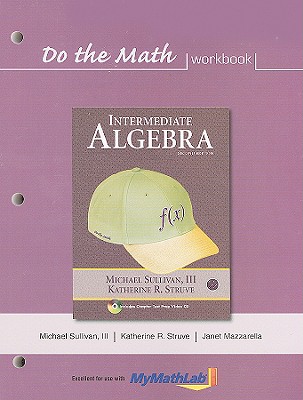Do the Math: Intermediate Algebra - Sullivan, Michael, III, and Struve, Katherine R, and Mazzarella, Janet