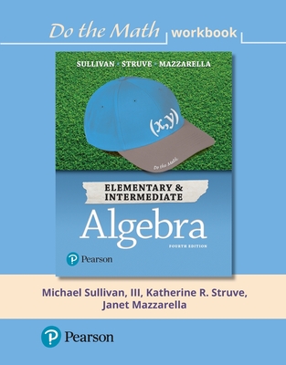 Do the Math Workbook for Elementary & Intermediate Algebra - Sullivan, Michael, III, and Struve, Katherine, and Mazzarella, Janet