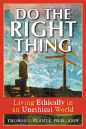 Do the Right Thing: Living Ethically in an Unethical World