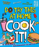 Do Try This At Home: COOK IT!