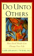 Do Unto Others: How Good Deeds Can Change Your Life