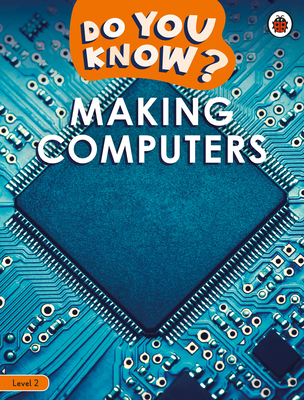 Do You Know? Level 2 - Making Computers - Ladybird