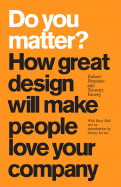 Do You Matter?: How Great Design Will Make People Love Your Company