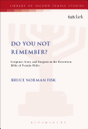 Do You Not Remember?: Scripture, Story and Exegesis in the Rewritten Bible of Pseudo-Philo