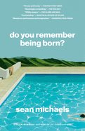 Do You Remember Being Born?