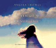 Do You Think I'm Beautiful?: The Question Every Woman Asks