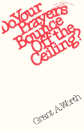Do Your Prayers Bounce Off the Ceiling?