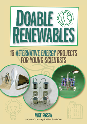 Doable Renewables: 16 Alternative Energy Projects for Young Scientists - Rigsby, Mike