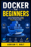 Docker for Beginners: Learn Containerization, Images, Volumes, Networks & Build Real Projects Step-by-Step