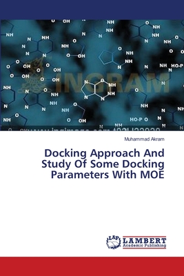 Docking Approach And Study Of Some Docking Parameters With MOE - Akram, Muhammad