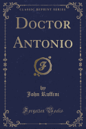Doctor Antonio (Classic Reprint)