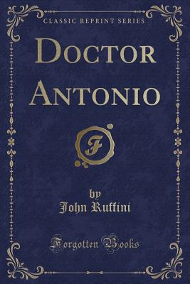 Doctor Antonio (Classic Reprint) - Ruffini, John