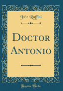 Doctor Antonio (Classic Reprint)