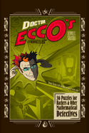 Doctor Ecco's Cyberpuzzles: 36 Puzzles for Hackers and Other Mathematical Detectives