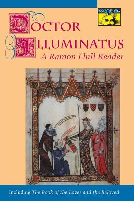 Doctor Illuminatus: A Ramon Llull Reader - Llull, Ram�n, and Bonner, Anthony (Editor)