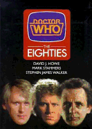Doctor Who: The Eighties - Howe, David J., and Stammers, Mark, and Walker, Stephen James