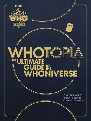 Doctor Who: Whotopia - Morris, Jonathan, and Guerrier, Simon, and McCormack, Una