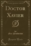 Doctor Xavier (Classic Reprint)