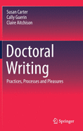 Doctoral Writing: Practices, Processes and Pleasures