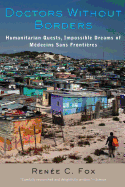 Doctors Without Borders: Humanitarian Quests, Impossible Dreams of Medecins Sans Frontieres