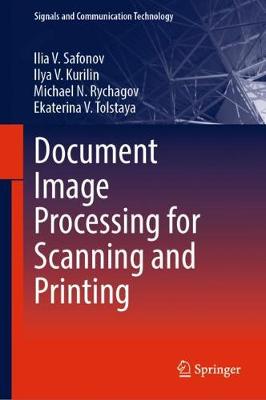 Document Image Processing for Scanning and Printing - Safonov, Ilia V, and Kurilin, Ilya V, and Rychagov, Michael N