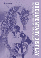 Documentary Display: Re-Viewing Nonfiction Film and Video