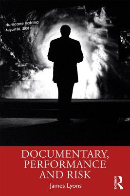 Documentary, Performance and Risk - Lyons, James