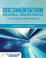 Documentation for Physical Therapist Practice: A Clinical Decision Making Approach (Book): .