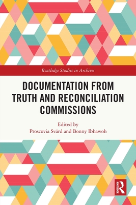 Documentation from Truth and Reconciliation Commissions - Sv�rd, Proscovia (Editor), and Ibhawoh, Bonny (Editor)