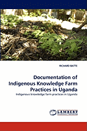 Documentation of Indigenous Knowledge Farm Practices in Uganda