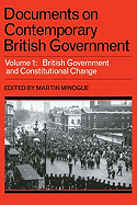 Documents on Contemporary British Government: Volume 1, British Government and Constitutional Change