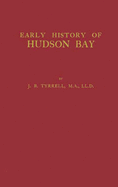 Documents Relating to the Early History of Hudson Bay.